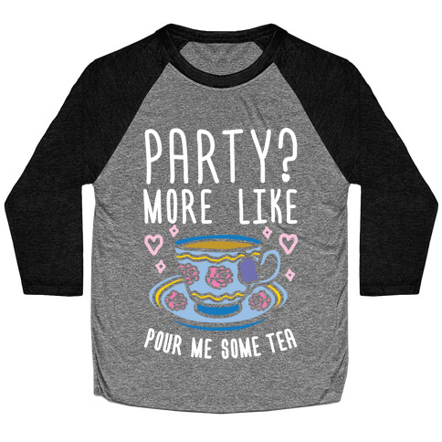 Party? More Like Pour Me Some Tea Baseball Tee