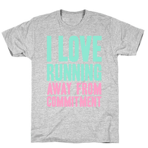 I Love Running Away From Commitment T-Shirt