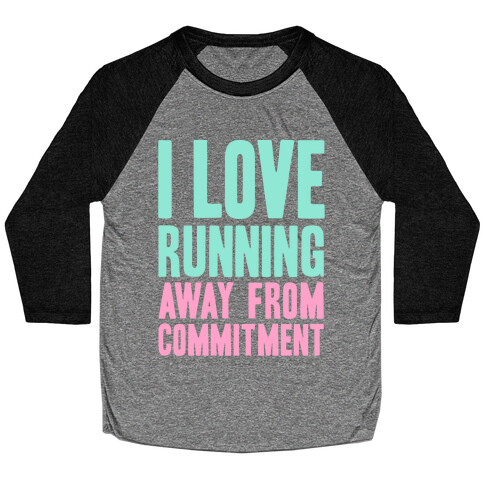 I Love Running Away From Commitment Baseball Tee