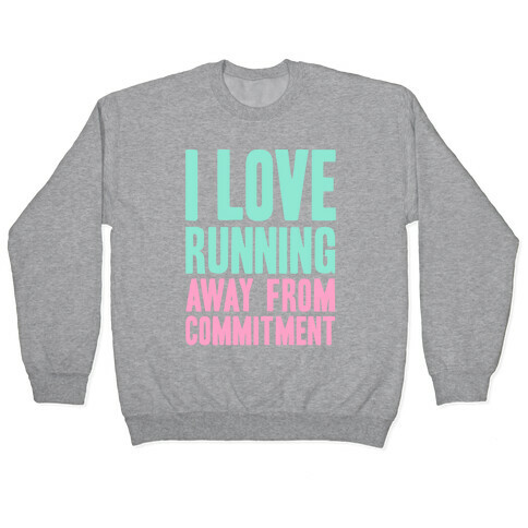 I Love Running Away From Commitment Pullover