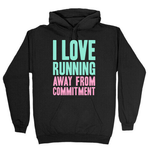 I Love Running Away From Commitment Hooded Sweatshirt