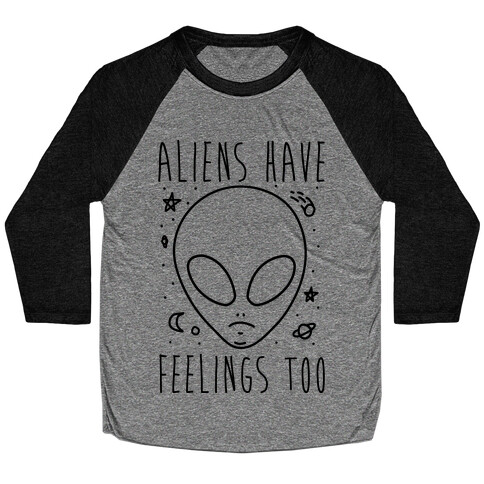 Aliens Have Feelings Too Baseball Tee