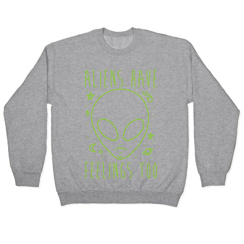 Aliens Have Feelings Too Pullover