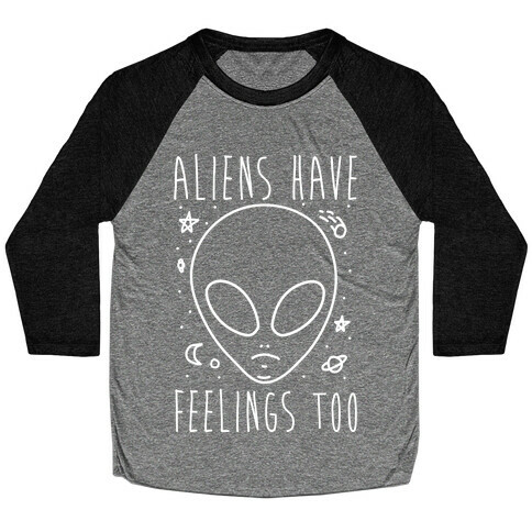 Aliens Have Feelings Too Baseball Tee