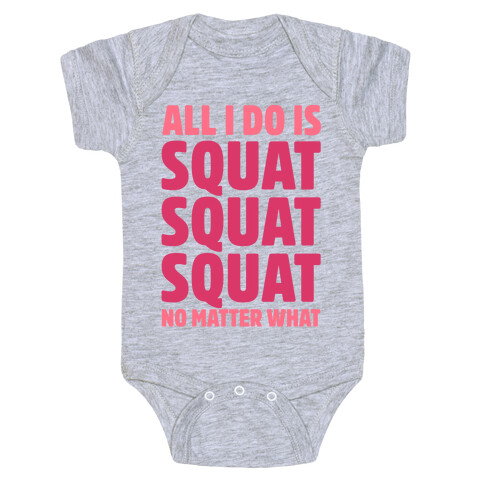 All I Do Is Squat Squat Squat No Matter What Baby One-Piece