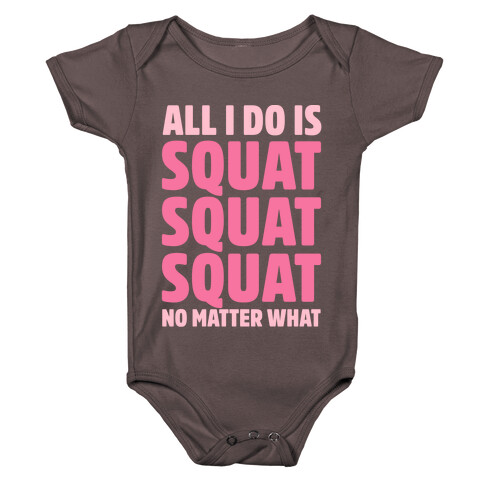 All I Do Is Squat Squat Squat No Matter What Baby One-Piece