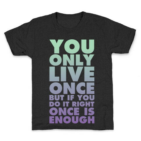 You Only Live Once But If You Do It Right Once Is Enough Kids T-Shirt