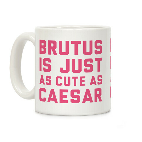 Brutus Is Just As Cute As Caesar Coffee Mug