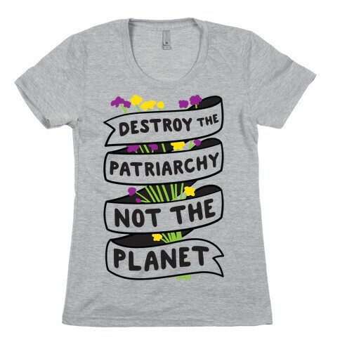 Destroy The Patriarchy Not The Planet Womens T-Shirt