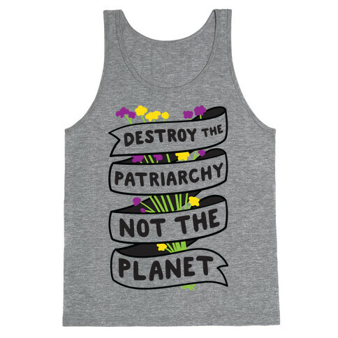 Destroy The Patriarchy Not The Planet Tank Top