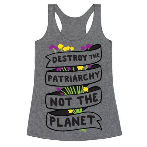 Destroy The Patriarchy Not The Planet Racerback Tank Top