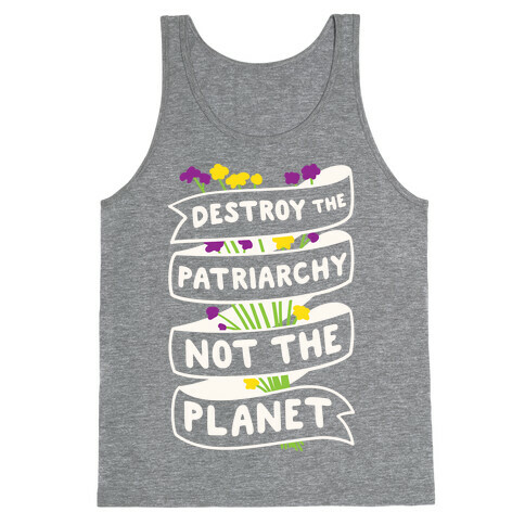 Destroy The Patriarchy Not The Planet Tank Top