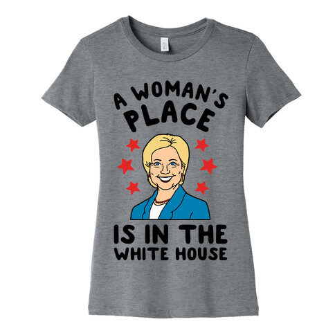 A Woman's Place is in the White House (Hillary 2016) Womens T-Shirt