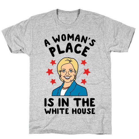 A Woman's Place is in the White House (Hillary 2016) T-Shirt