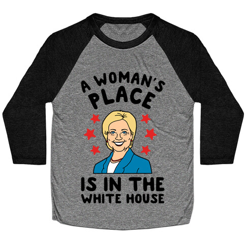 A Woman's Place is in the White House (Hillary 2016) Baseball Tee