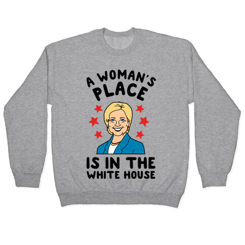 A Woman's Place is in the White House (Hillary 2016) Pullover