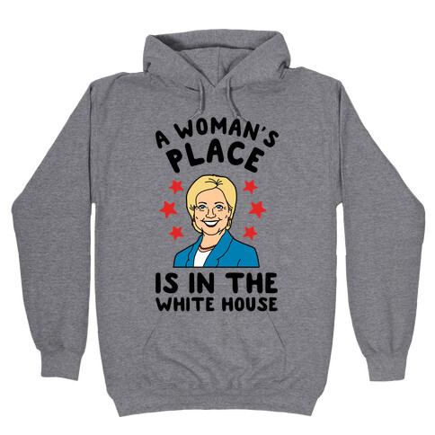A Woman's Place is in the White House (Hillary 2016) Hooded Sweatshirt
