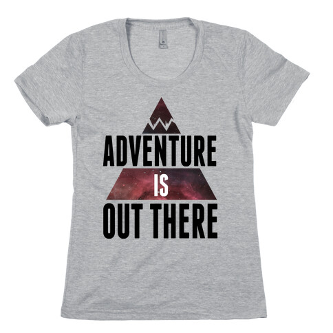 Adventure is Out There! Womens T-Shirt