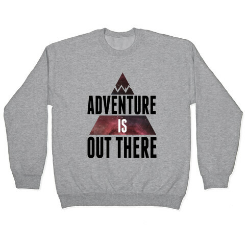 Adventure is Out There! Pullover