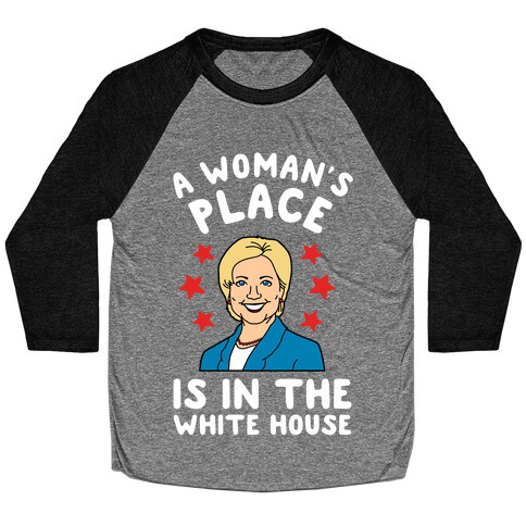 A Woman's Place is in the White House (Hillary 2016) Baseball Tee