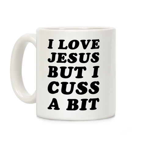 I Love Jesus But I Cuss A Bit Coffee Mug