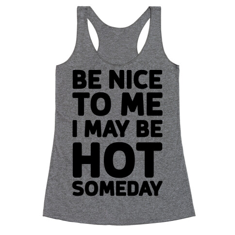 Be Nice To Me I May Be Hot Someday Racerback Tank Top