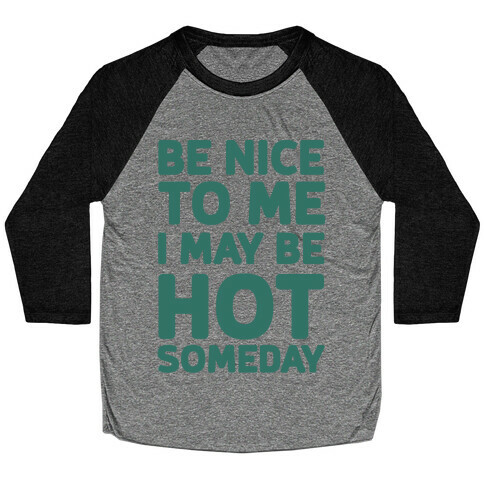 Be Nice To Me I May Be Hot Someday Baseball Tee