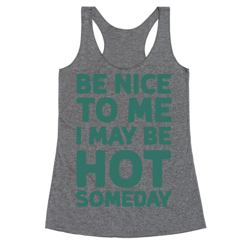 Be Nice To Me I May Be Hot Someday Racerback Tank Top