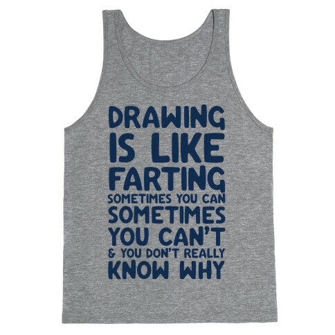 Drawing Is Like Farting Sometimes You Can Sometimes You Can't & You Don't Really Know Why Tank Top