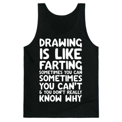 Drawing Is Like Farting Sometimes You Can Sometimes You Can't & You Don't Really Know Why Tank Top