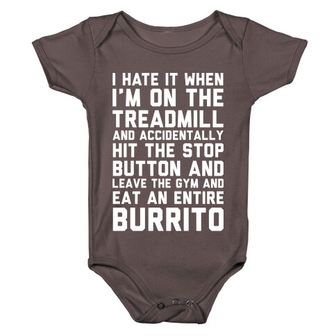 I Hate It When I'm On The Treadmill And Accidentally Hit The Stop Button and Leave The Gym And Eat An Entire Burrito Baby One-Piece