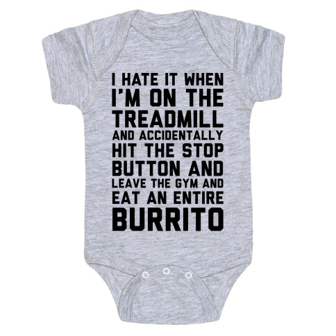 I Hate It When I'm On The Treadmill And Accidentally Hit The Stop Button and Leave The Gym And Eat An Entire Burrito Baby One-Piece