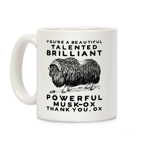 You're A Beautiful Talented Brilliant Powerful Musk-Ox, Thank You Ox Coffee Mug