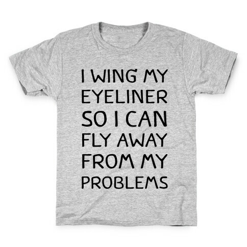 I Wing My Eyeliner So I Can Fly Away From My Problems Kids T-Shirt