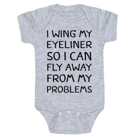 I Wing My Eyeliner So I Can Fly Away From My Problems Baby One-Piece