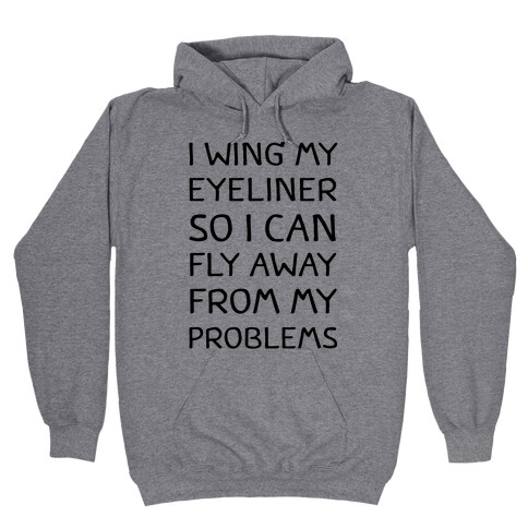I Wing My Eyeliner So I Can Fly Away From My Problems Hooded Sweatshirt