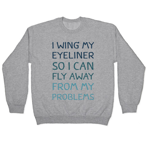 I Wing My Eyeliner So I Can Fly Away From My Problems Pullover