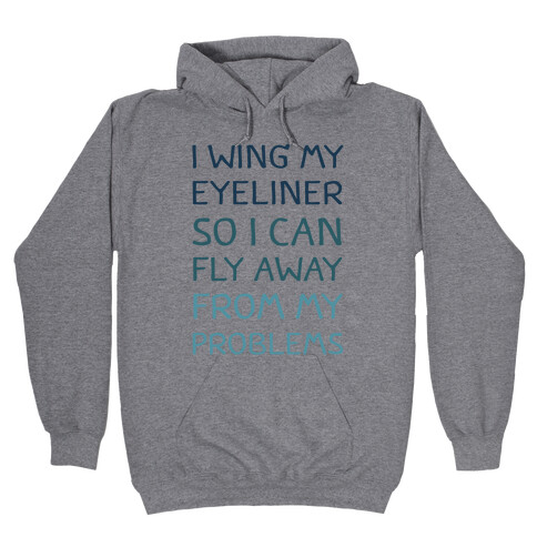 I Wing My Eyeliner So I Can Fly Away From My Problems Hooded Sweatshirt