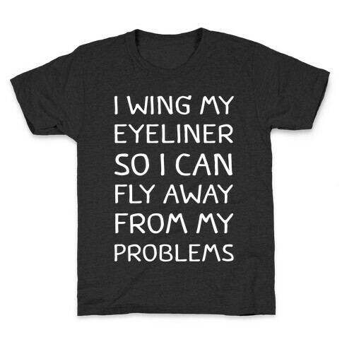 I Wing My Eyeliner So I Can Fly Away From My Problems Kids T-Shirt