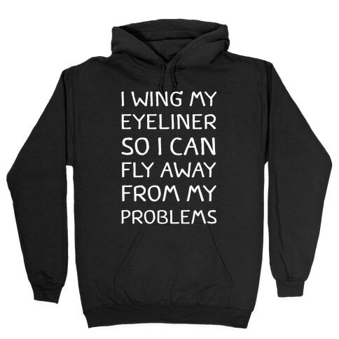 I Wing My Eyeliner So I Can Fly Away From My Problems Hooded Sweatshirt