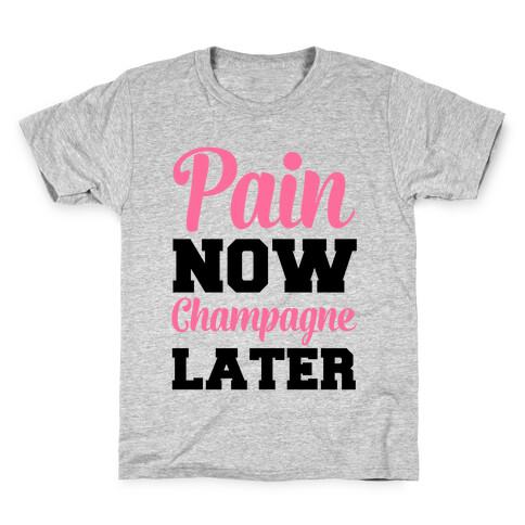 Pain Now Champagne Later Kids T-Shirt