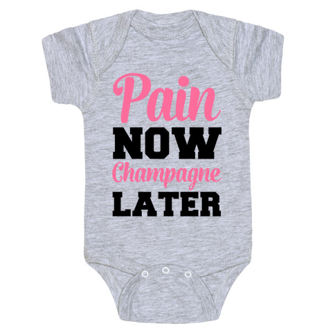 Pain Now Champagne Later Baby One-Piece