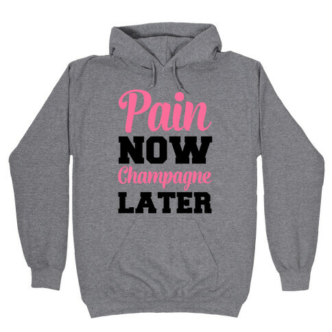 Pain Now Champagne Later Hooded Sweatshirt