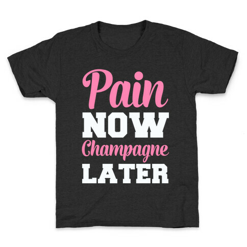 Pain Now Champagne Later Kids T-Shirt