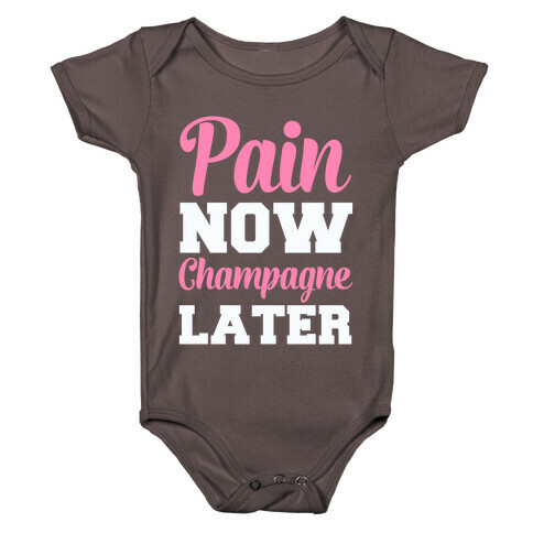 Pain Now Champagne Later Baby One-Piece