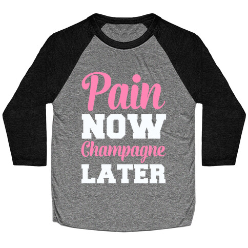 Pain Now Champagne Later Baseball Tee