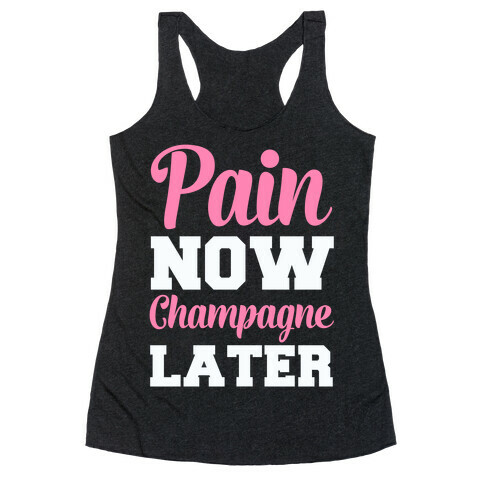 Pain Now Champagne Later Racerback Tank Top