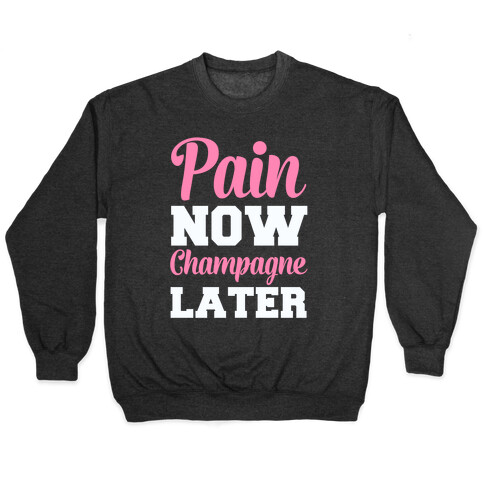 Pain Now Champagne Later Pullover