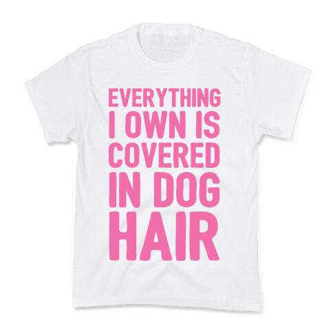 Everything I Own Is Covered In Dog Hair Kids T-Shirt