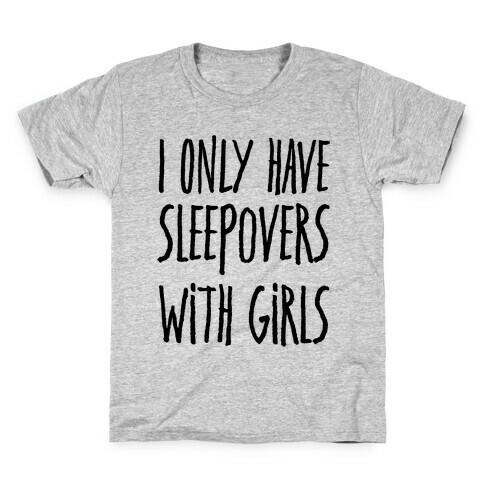 I Only Have Sleepovers With Girls Kids T-Shirt